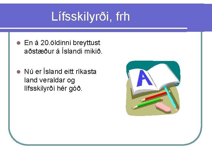 Lífsskilyrði, frh l En á 20. öldinni breyttust aðstæður á Íslandi mikið. l Nú