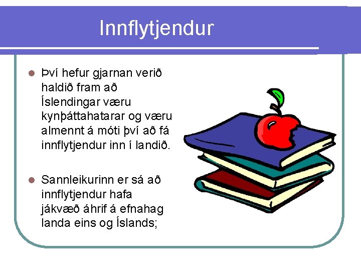Innflytjendur l Því hefur gjarnan verið haldið fram að Íslendingar væru kynþáttahatarar og væru