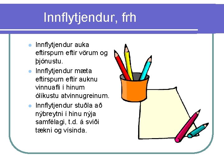 Innflytjendur, frh l l l Innflytjendur auka eftirspurn eftir vörum og þjónustu. Innflytjendur mæta