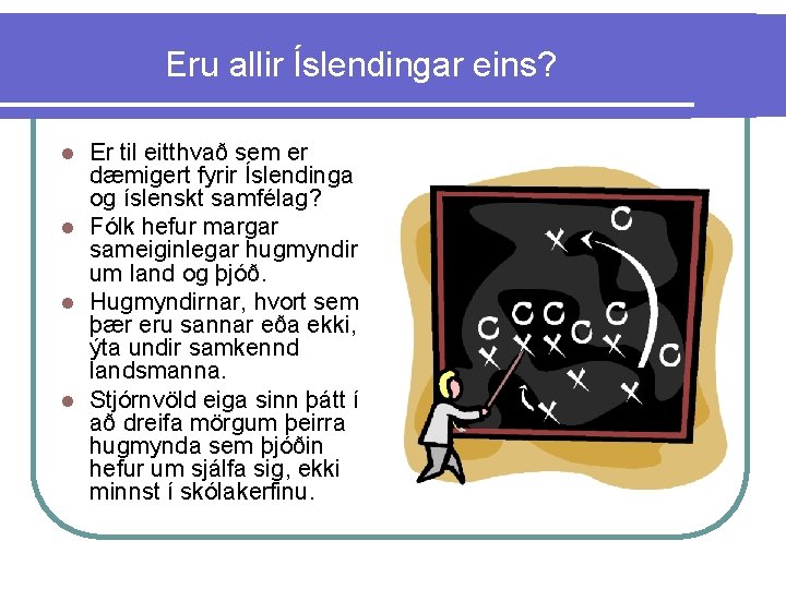 Eru allir Íslendingar eins? Er til eitthvað sem er dæmigert fyrir Íslendinga og íslenskt