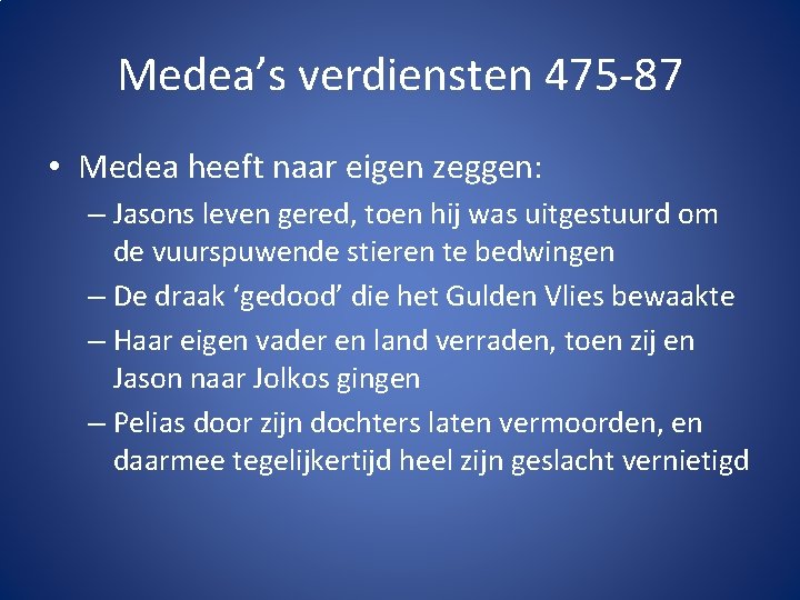 Medea’s verdiensten 475 -87 • Medea heeft naar eigen zeggen: – Jasons leven gered,