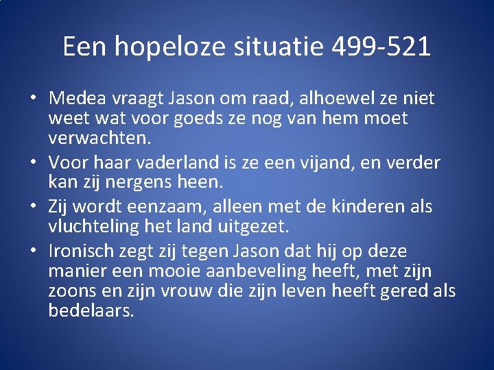 Een hopeloze situatie 499 -521 • Medea vraagt Jason om raad, alhoewel ze niet