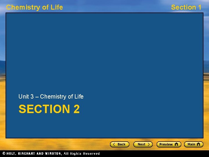 Chemistry of Life Unit 3 – Chemistry of Life SECTION 2 Section 1 Chemistry of Life Unit 3 – Chemistry of Life SECTION 2 Section 1