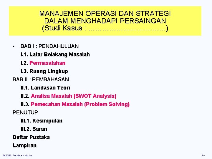 MANAJEMEN OPERASI DAN STRATEGI DALAM MENGHADAPI PERSAINGAN (Studi Kasus : ………………) • BAB I