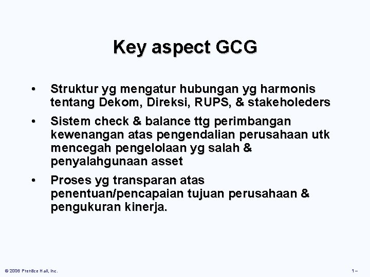 Key aspect GCG • Struktur yg mengatur hubungan yg harmonis tentang Dekom, Direksi, RUPS,