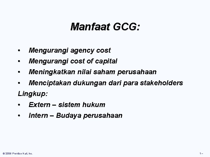 Manfaat GCG: • • Mengurangi agency cost • • Meningkatkan nilai saham perusahaan Mengurangi