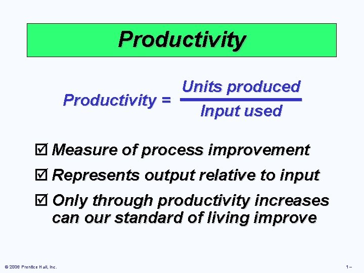 Productivity Units produced Productivity = Input used þ Measure of process improvement þ Represents