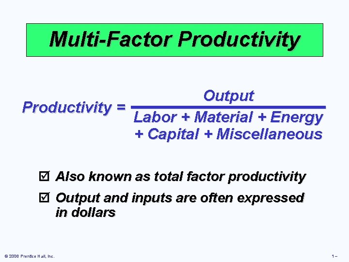 Multi-Factor Productivity Output Productivity = Labor + Material + Energy + Capital + Miscellaneous