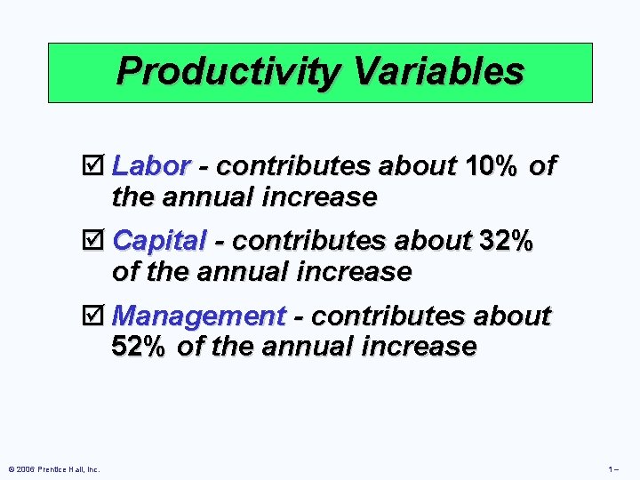Productivity Variables þ Labor - contributes about 10% of the annual increase þ Capital