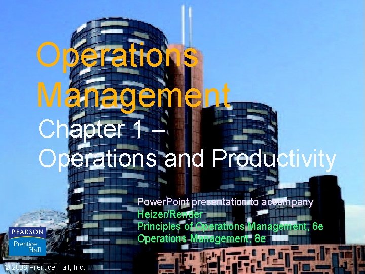 Operations Management Chapter 1 – Operations and Productivity Power. Point presentation to accompany Heizer/Render