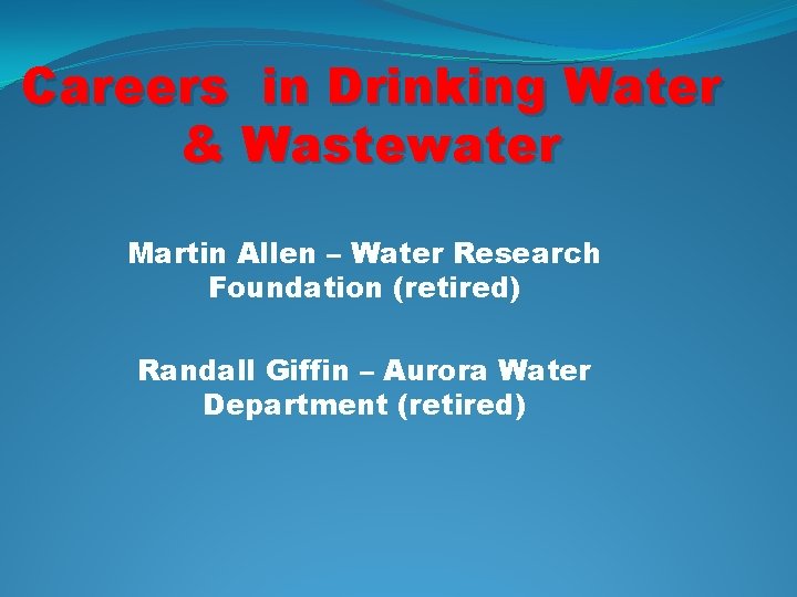 Careers in Drinking Water & Wastewater Martin Allen – Water Research Foundation (retired) Randall