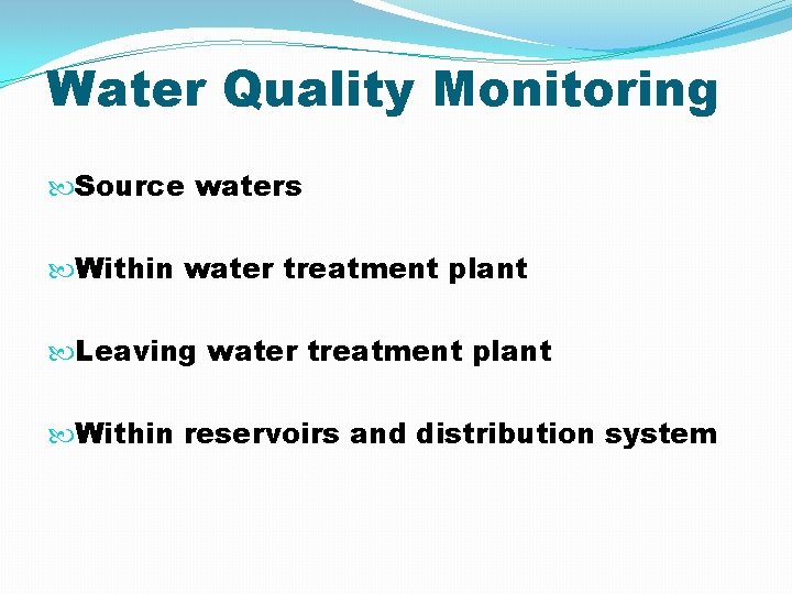 Water Quality Monitoring Source waters Within water treatment plant Leaving water treatment plant Within