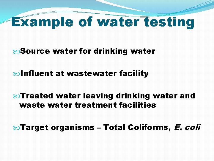 Example of water testing Source water for drinking water Influent at wastewater facility Treated