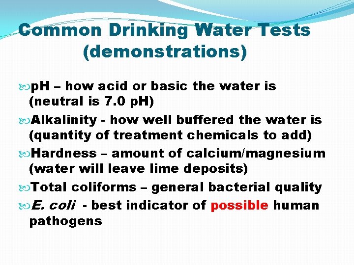 Common Drinking Water Tests (demonstrations) p. H – how acid or basic the water