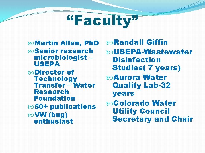 “Faculty” Martin Allen, Ph. D Senior research microbiologist – USEPA Director of Technology Transfer