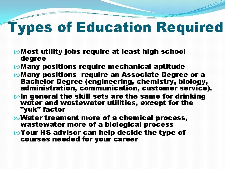 Types of Education Required Most utility jobs require at least high school degree Many