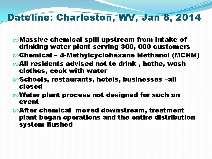 Dateline: Charleston, WV, Jan 8, 2014 Massive chemical spill upstream from intake of drinking