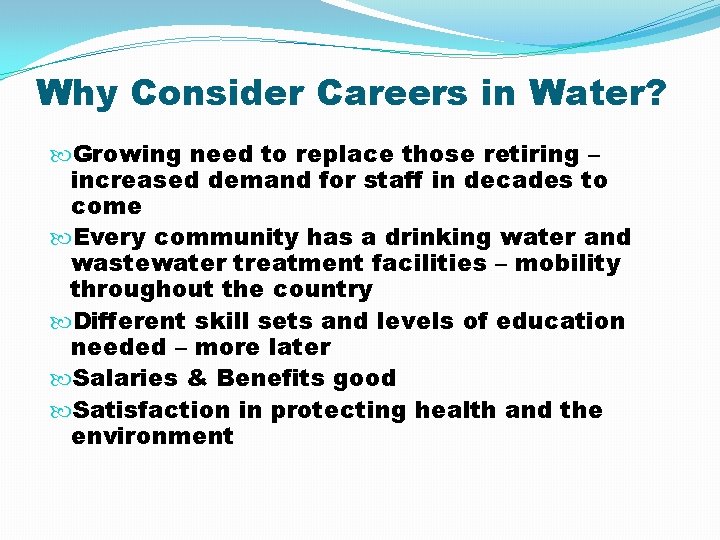 Why Consider Careers in Water? Growing need to replace those retiring – increased demand