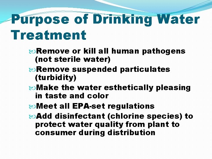 Purpose of Drinking Water Treatment Remove or kill all human pathogens (not sterile water)