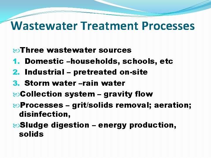 Wastewater Treatment Processes Three wastewater sources 1. Domestic –households, schools, etc 2. Industrial –