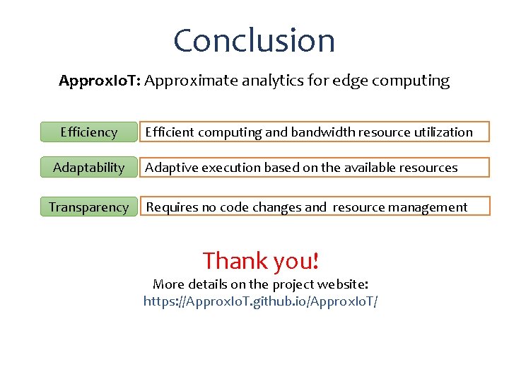 Conclusion Approx. Io. T: Approximate analytics for edge computing Efficiency Efficient computing and bandwidth