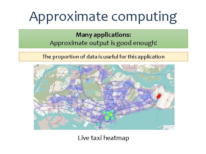 Approximate computing Many applications: Approximate output is good enough! The proportion of data is