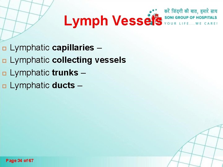 Lymph Vessels Lymphatic capillaries – Lymphatic collecting vessels Lymphatic trunks – Lymphatic ducts – Lymph Vessels Lymphatic capillaries – Lymphatic collecting vessels Lymphatic trunks – Lymphatic ducts –