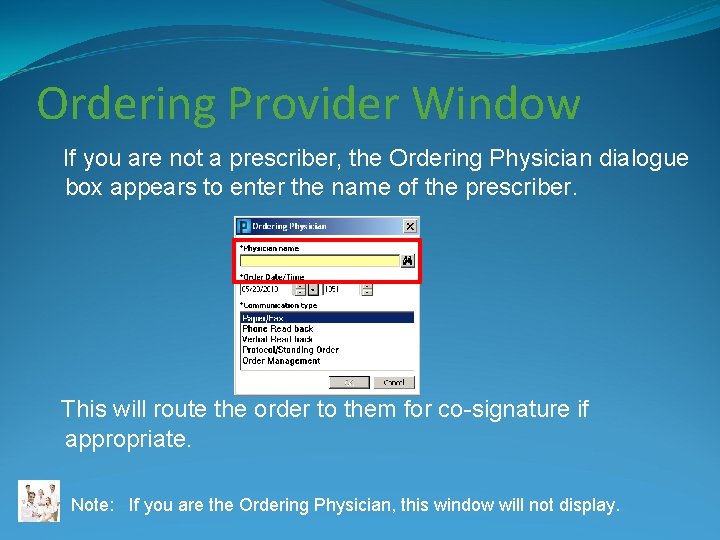 Ordering Provider Window If you are not a prescriber, the Ordering Physician dialogue box