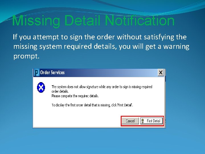 Missing Detail Notification If you attempt to sign the order without satisfying the missing