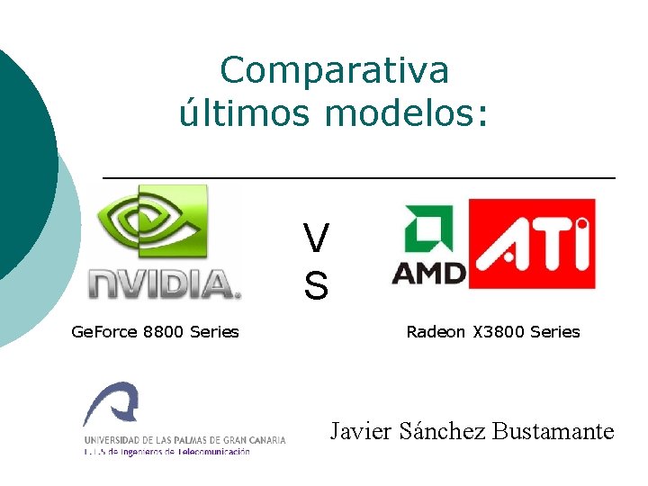 Comparativa últimos modelos: V S Ge. Force 8800 Series Radeon X 3800 Series Javier