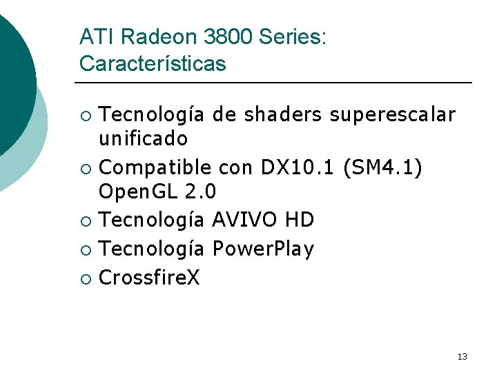 ATI Radeon 3800 Series: Características Tecnología de shaders superescalar unificado ¡ Compatible con DX