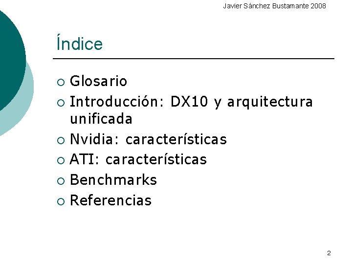 Javier Sánchez Bustamante 2008 Índice Glosario ¡ Introducción: DX 10 y arquitectura unificada ¡