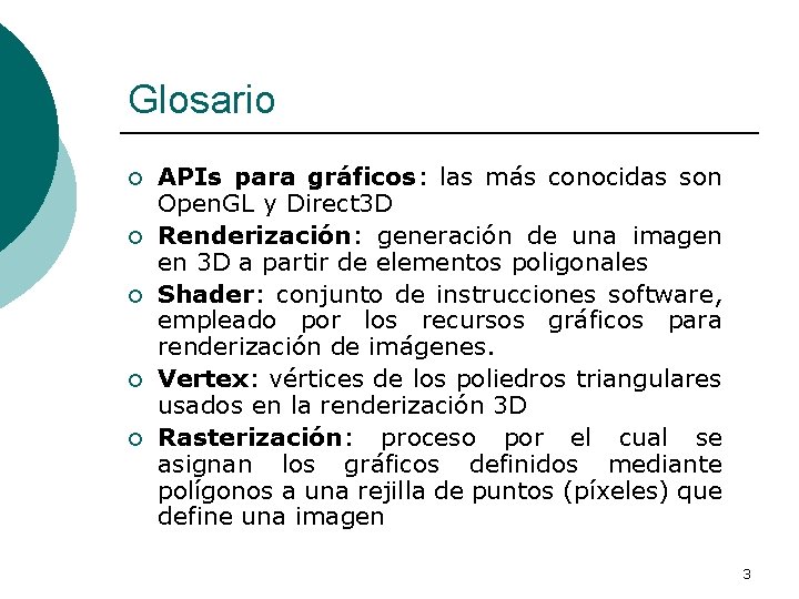 Glosario ¡ ¡ ¡ APIs para gráficos: las más conocidas son Open. GL y