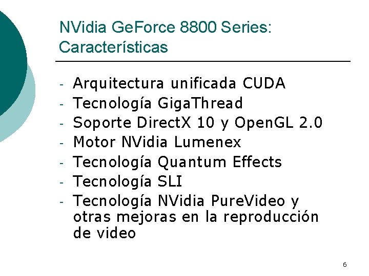 NVidia Ge. Force 8800 Series: Características - Arquitectura unificada CUDA Tecnología Giga. Thread Soporte