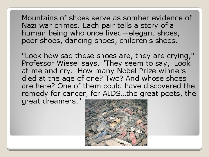 Mountains of shoes serve as somber evidence of Nazi war crimes. Each pair tells