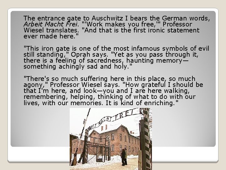 The entrance gate to Auschwitz I bears the German words, Arbeit Macht Frei. "'Work
