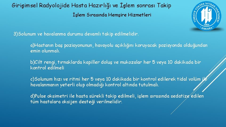 Girişimsel Radyolojide Hasta Hazırlığı ve İşlem sonrası Takip İşlem Sırasında Hemşire Hizmetleri 3)Solunum ve