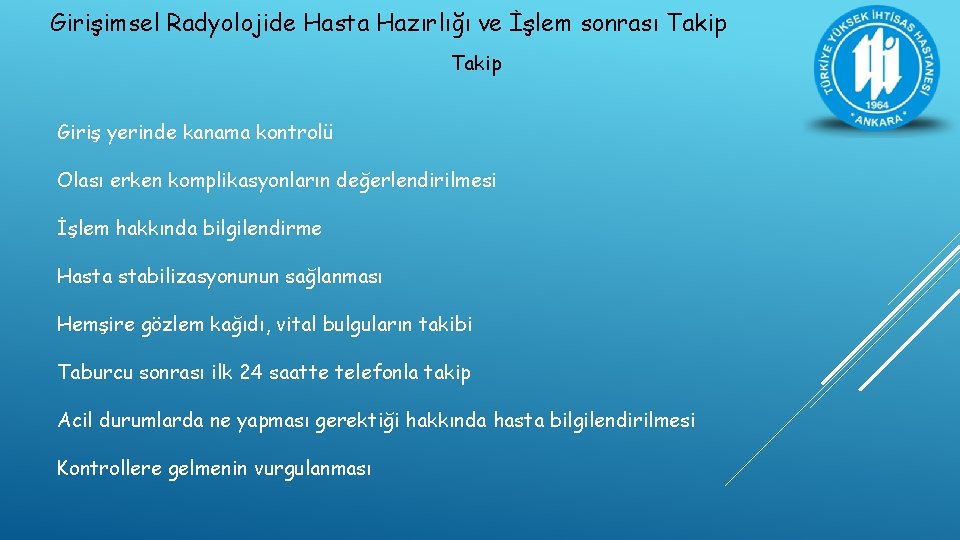 Girişimsel Radyolojide Hasta Hazırlığı ve İşlem sonrası Takip Giriş yerinde kanama kontrolü Olası erken