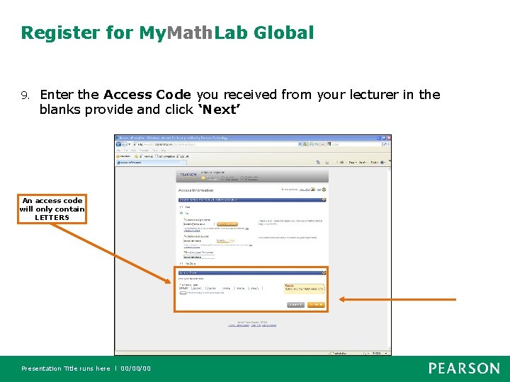 Register for My. Math. Lab Global 9. Enter the Access Code you received from