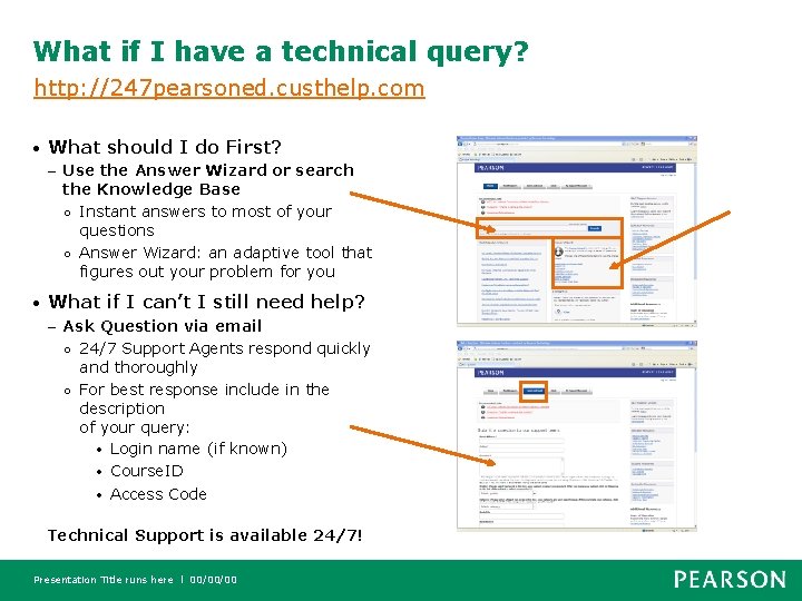 What if I have a technical query? http: //247 pearsoned. custhelp. com • What