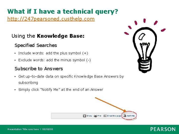 What if I have a technical query? http: //247 pearsoned. custhelp. com Using the