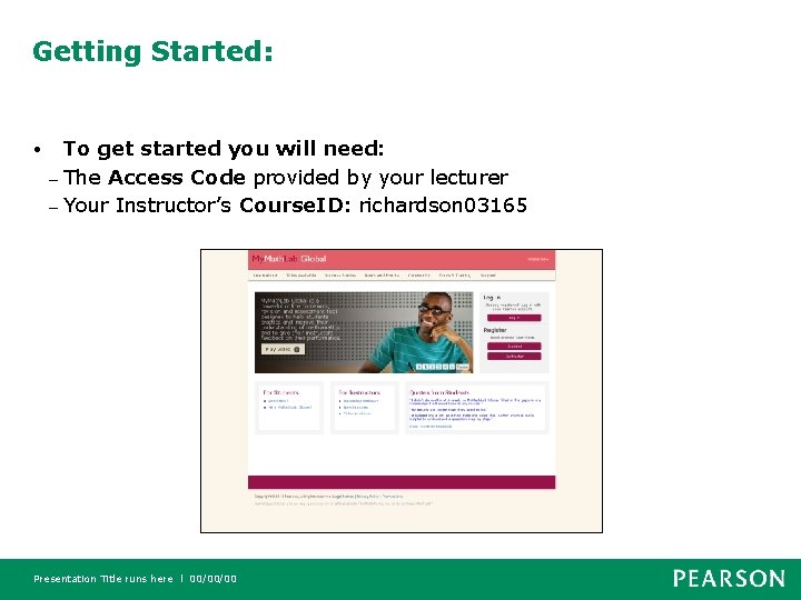 Getting Started: • To get started you will need: – The Access Code provided
