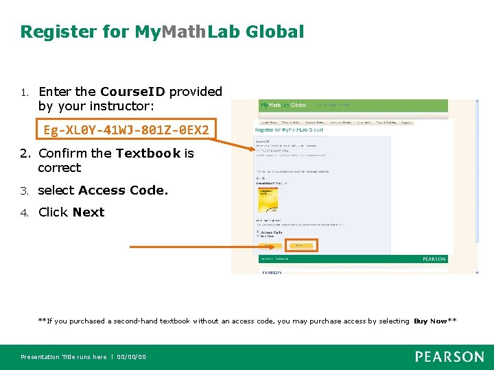 Register for My. Math. Lab Global 1. Enter the Course. ID provided by your