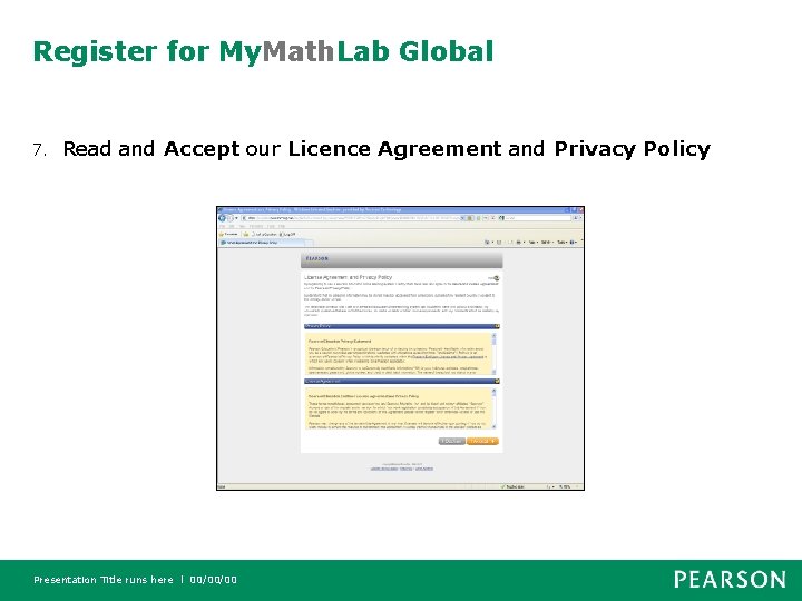 Register for My. Math. Lab Global 7. Read and Accept our Licence Agreement and