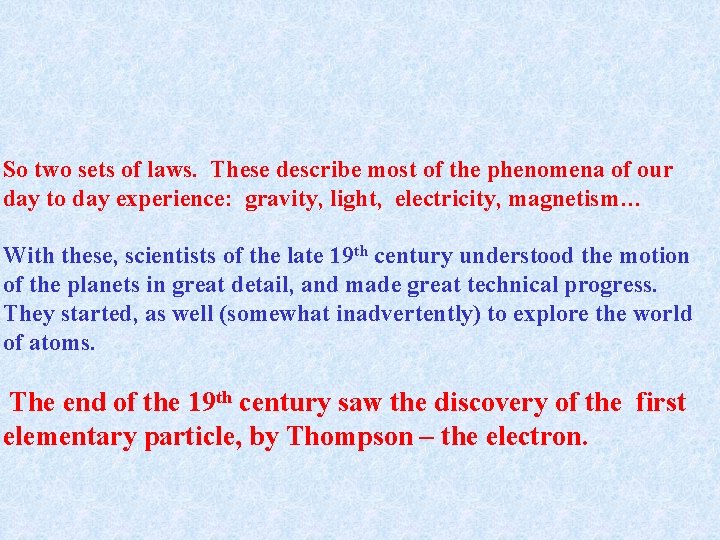 So two sets of laws. These describe most of the phenomena of our day