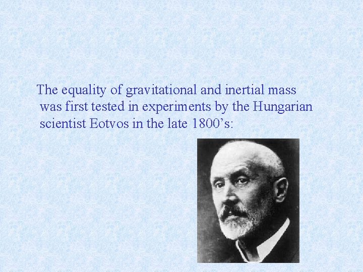 The equality of gravitational and inertial mass was first tested in experiments by the