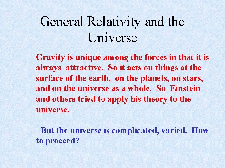 General Relativity and the Universe Gravity is unique among the forces in that it