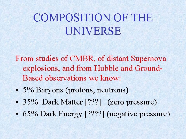 COMPOSITION OF THE UNIVERSE From studies of CMBR, of distant Supernova explosions, and from