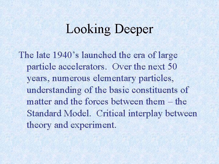 Looking Deeper The late 1940’s launched the era of large particle accelerators. Over the