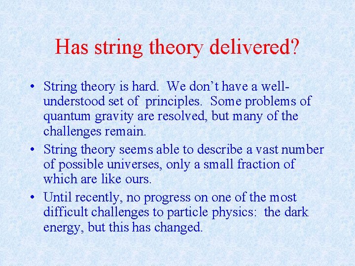 Has string theory delivered? • String theory is hard. We don’t have a wellunderstood